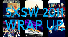 SXSW 2011 Wrap Up