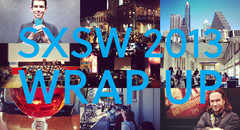 SXSW 2013 Wrap Up